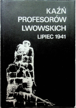 Kaźń profesorów Lwowskich lipiec 1941