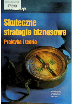 Skuteczne strategie biznesowe Praktyka i teoria