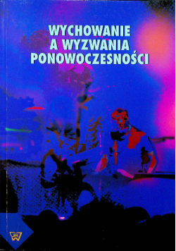 Wychowanie a wyzwania ponowoczesności