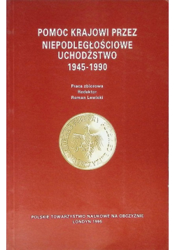 Pomoc Krajowi przez niepodległościowe uchodźstwo 1945 -1990