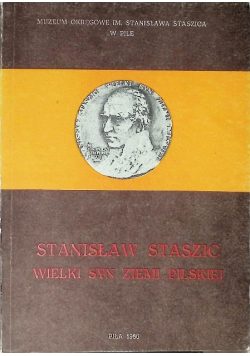Stanisław Staszic wielki syn ziemi pilskiej