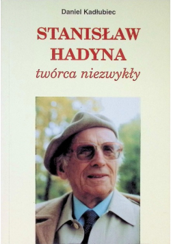 Stanisław Hadyna twórca niezwykły