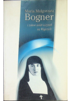 Maria Małgorzata Bogner i zakon sióstr wizytek na Węgrzech