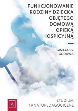 Funkcjonowanie rodziny dziecka objętego domową opieką hospicyjną