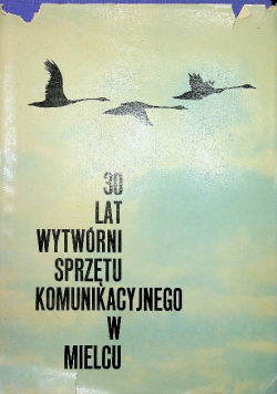 30 lat Wytwórni Sprzętu Komunikacyjnego w Mielcu