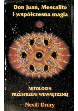 Don Juan Mescalito i współczesna magia Mitologia przestrzeni wewnętrznej