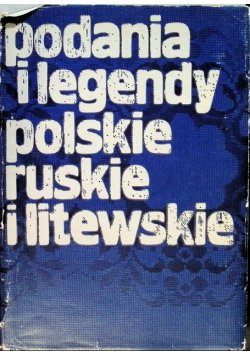 Podania i legendy polskie ruskie i litewskie