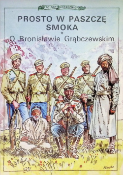 Prosto w paszczę smoka O Bronisławie Grąbczewskim