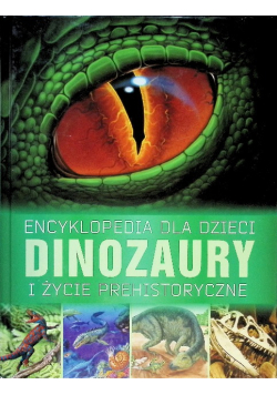 Encyklopedia dla dzieci Dinozaury i życie prehistoryczne