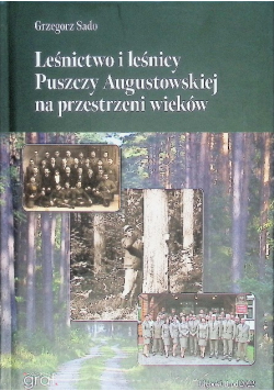 Leśnictwo i leśnicy puszczy Augustowskiej na Przestrzeni wieków