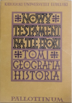 Nowy Testament na tle epoki Geografia Historia Tom 1