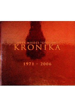 Huta miedzi głogów kronika 1971 - 2006