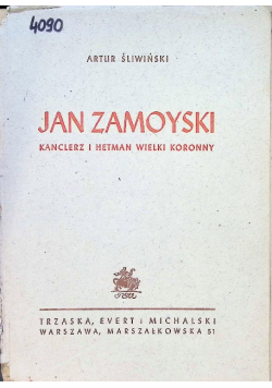 Jan Zamoyski Kanclerz i Hetman Wielki Koronny, 1947r.