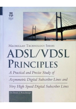 ADSL/VDSL Principles  A Practical And Precise Study Of Asymetric Digital Subscriber Lines And Very Speed Digital Subscriber Lines