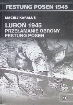 Luboń 1945 Przełamanie obrony Festung Posen Tom 10