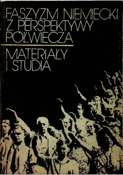 Faszyzm Niemiecki z perspektywy półwiecza  Materiały i studia