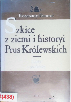 Szkice z ziemi i historyi Prus Królewskich