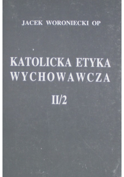 Katolicka etyka wychowawcza Tom II / 2