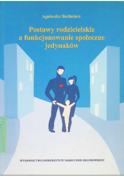 Postawy rodzicielskie a funkcjonowanie społeczne jedynaków
