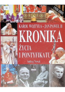 Karol Wojtyła Jan Paweł II Kronika życia i pontyfikatu