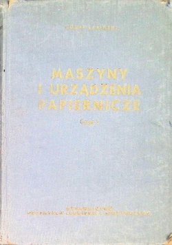 Maszyny i urządzenia papiernicze Część I