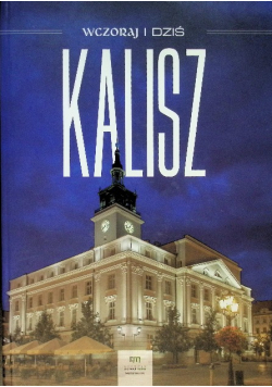 Kalisz Wczoraj i Dziś