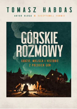 Górskie rozmowy ludzie, miejsca i historie z polskich gór