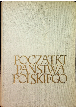 Początki państwa polskiego Tom 1