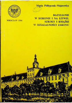 Bazylianie w koronie i na Litwie Szkoły i książki w działalności zakonu