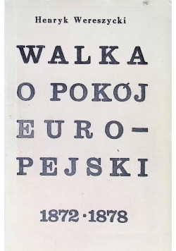Walka o pokój Europejski 1872 - 1878