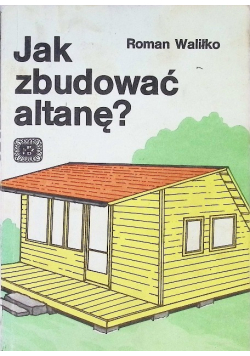 Jak zbudować altanę