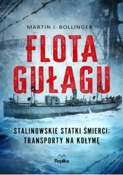 Flota Gułagu stalinowskie statki śmierci : transporty na Kołymę