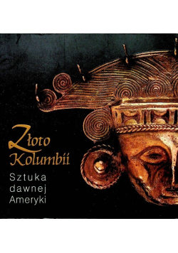 Złoto Kolumbii Sztuka dawnej Ameryki