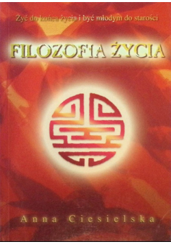 Filozofia życia Żyć do końca życia i być młodym do starości