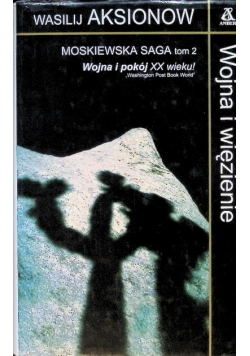 Moskiewska saga Tom II Wojna i więzienie
