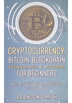 Cryptocurrency, Bitcoin, Blockchain Technology& Altcoins For Beginners
