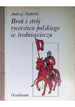 Broń i strój rycerstwa polskiego w średniowieczu