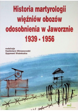 Historia martyrologii więźniów obozów odosobnienia w Jaworznie 1939 - 1956
