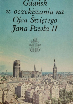 Gdańsk w oczekiwaniu na Ojca Świętego Jana Pawła II