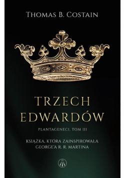 Trzej Edwardowie Plantageneci Tom 3