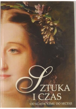 Sztuka i czas Od klasycyzmu do secesji