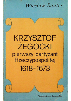 Krzysztof Żegocki pierwszy partyzant rzeczypospolitej 1618-1673