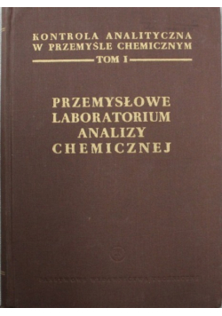 Przemysłowe labolatorium analizy chemicznej  Tom I