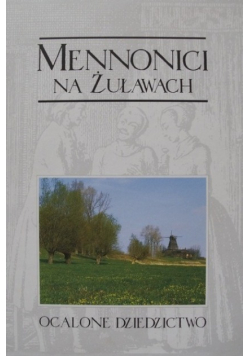 Mennonici na Żuławach Ocalone dziedzictwo