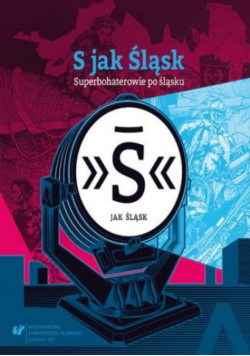 S jak Śląsk superbohaterowie po Śląsku