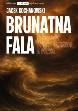 Brunatna fala socjologia nowego faszyzmu w Polsce