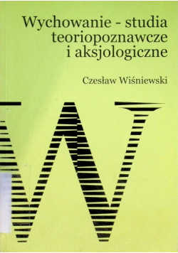 Wychowanie - studia teoriopoznawcze i aksjologiczne