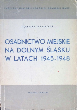 Osadnictwo Miejskie na Dolnym Śląsku w latach 1945 - 1948