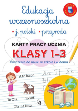 Język Polski. Przyroda. Karty Pracy Ucznia Klasy 1-3. Edukacja wczesnoszkolna. Język polski. Przyroda. Karty pracy ucznia, klasy 1-3. Ćwiczenia do nauki w szkole i domu