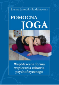 Pomocna Joga Współczesna forma wspierania zdrowia psychofizycznego